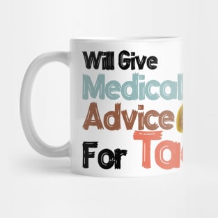 Will Give Medical Advice For Tacos Mug